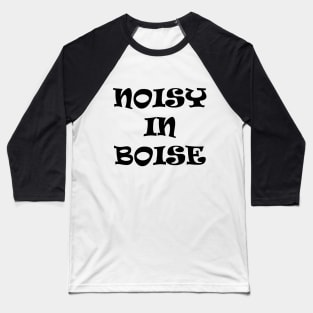 Noisy In Boise Baseball T-Shirt